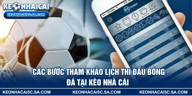Các bước tham khảo lịch thi đấu bóng đá tại KÈO NHÀ CÁI 