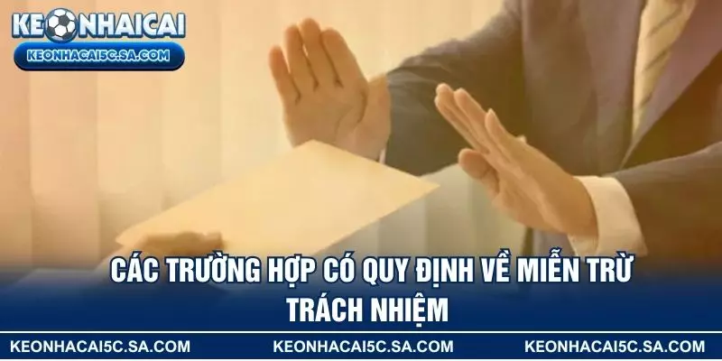 Các trường hợp có quy định về miễn trừ trách nhiệm 