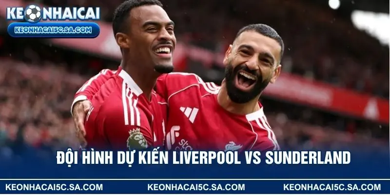 Đội hình dự kiến Liverpool vs Sunderland