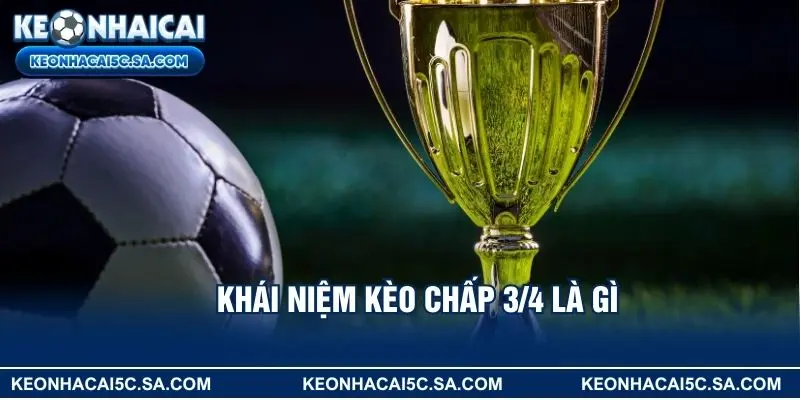 Khái niệm kèo chấp 3/4 là gì