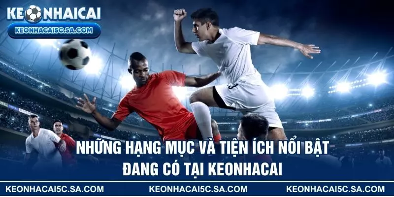 Những hạng mục và tiện ích nổi bật đang có tại KEONHACAI